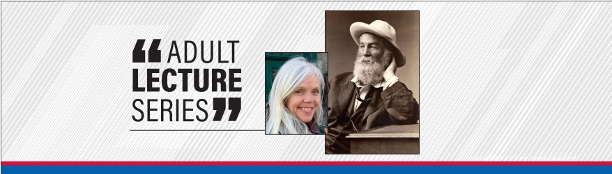 Virtual Lecture: I Contain Multitudes: Walt Whitman, America’s Poet